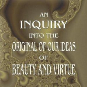 An inquiry into the original of our ideas of beauty and virtue PDF Textbook
