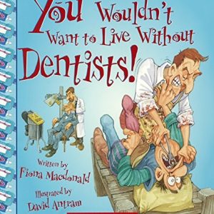 You Wouldn't Want To Live Without Dentists! PDF Textbook