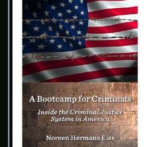 A Bootcamp for Criminals: Inside the Criminal Justice System in America – eBook PDF Textbook