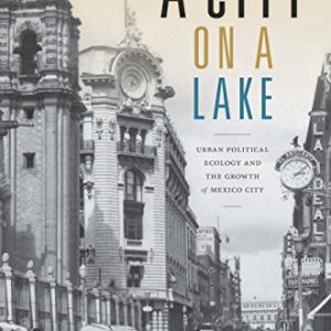 A City on a Lake: Urban Political Ecology and the Growth of Mexico City – eBook PDF Textbook